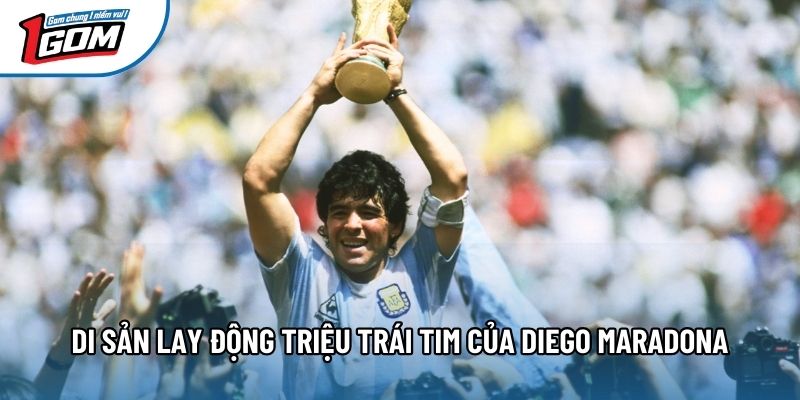 Di sản lay động triệu trái tim của Diego Maradona