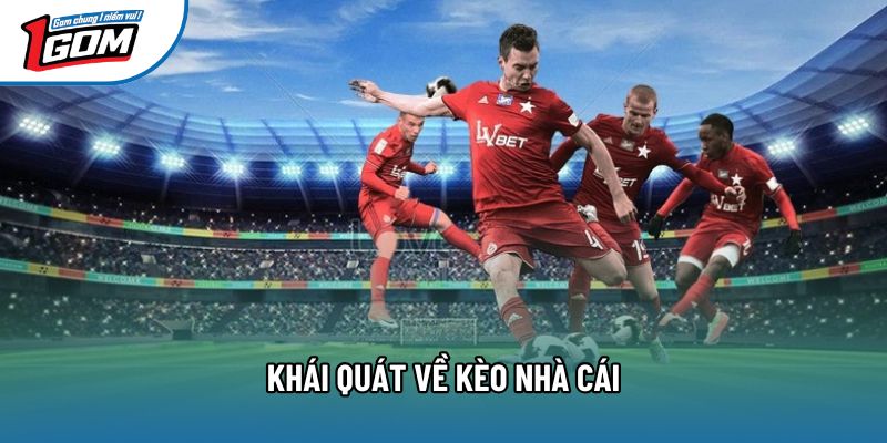 Khái quát về kèo nhà cái