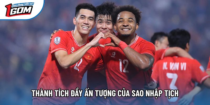 Thành tích đầy ấn tượng của sao nhập tịch