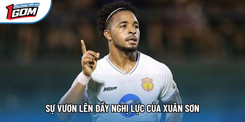 Sự vươn lên đầy nghị lực của Xuân Sơn