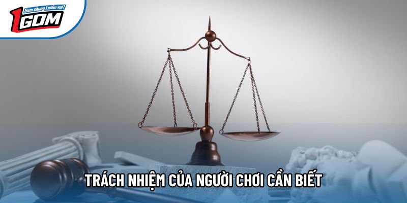 Trách nhiệm của người chơi cần biết
