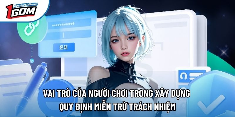 Vai trò của người chơi trong xây dựng quy định miễn trừ trách nhiệm